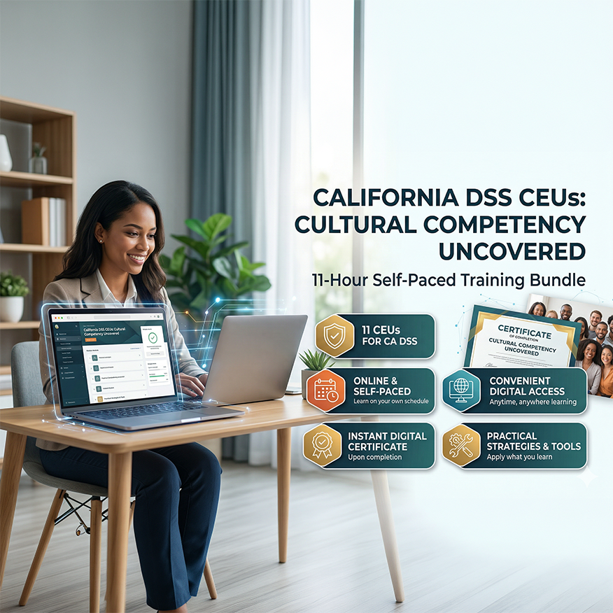 California DSS CEUs: Cultural Competency Uncovered 11-Hour Self-Paced Training Bundle